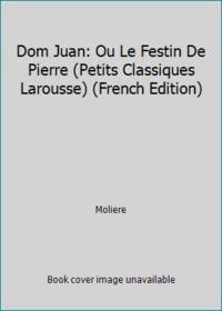 Dom Juan: Ou Le Festin De Pierre (Petits Classiques Larousse) (French Edition)