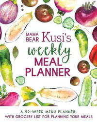 Mama Bear Kusi's Weekly Meal Planner: A 52-Week Menu Planner with Grocery List for Planning Your...