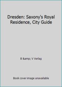 Dresden: Saxony's Royal Residence, City Guide