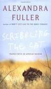 Scribbling the Cat: Travels with an African Soldier by Alexandra Fuller - 2004-01-07