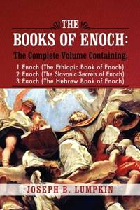 The Books of Enoch: A Complete Volume Containing 1 Enoch (the Ethiopic Book of Enoch), 2 Enoch...
