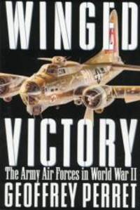 Winged Victory: The Army Air Forces in World War II by Geoffrey Perret - 1997-05-08