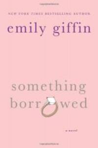 Something Borrowed by Emily Giffin - 2004-02-05