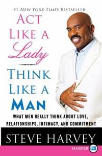 image of Act Like a Lady, Think Like a Man : What Men Really Think about Love, Relationships, Intimacy, and Commitment