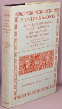 Amores; Medicamina Faciei Femineae; Ars Amatoria; Remedia Amoris. by P. Ovidi Nasonis; E. J. Kenney - 1961