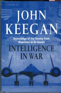 Intelligence in War: Knowledge of the Enemy from Napoleon to Al-Qaeda by Keegan, John - 2003