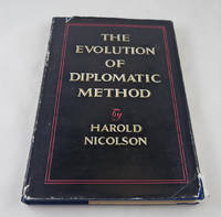 THE EVOLUTION OF DIPLOMATIC METHOD: BEING THE CHRONICLE LECTURES DELIVERED AT THE UNIVERSITY OF OXFORD IN NOVEMBER 1953 by Nicolson, Harold - 1960-07-01