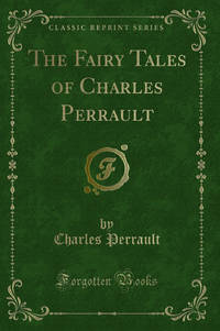 The Fairy Tales of Charles Perrault Classic Reprint