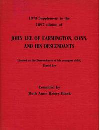 1973 Supplement to the 1897 Edition of John Lee of Farmington, Conn. and  His Descendants  Limited to the Descendants of His Youngest Child, David  Lee.