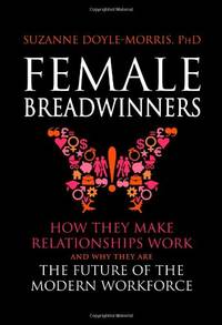 Female Breadwinners: How They Make Relationships Work and Why They are the Future of the Modern...