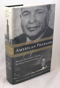 American Pharaoh; Mayor Richard J. Daley: His Battle for Chicago and the Nation