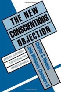 The New Conscientious Objection: From Sacred To Secular Resistance - 