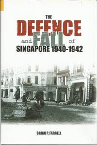 The Defence and Fall of Singapore 1940-1942