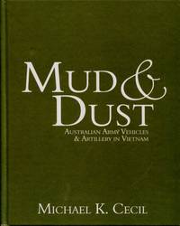 Mud & Dust : Australian Army Vehicles & Artillery in Vietnam by Michael K. Cecil - 2009