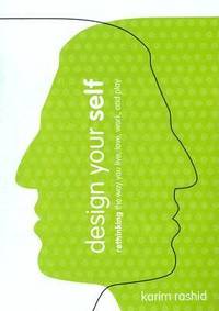 Design Your Self : Rethinking the Way You Live, Love, Work, and Play
