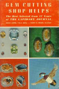 Gem Cutting Shop Helps; the Best Selected from 17 Years of the Lapidary Journal by Leiper, Hugh, Editor - 1976