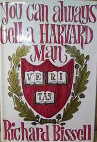 You Can Always tell a Harvard Man by Bissell, Richard - 1962