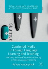 Captioned Media in Foreign Language Learning and Teaching : Subtitles for the Deaf and...