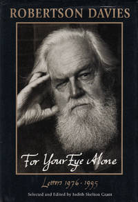 For Your Eye Alone : Robertson Davies' Letters, 1976-1995