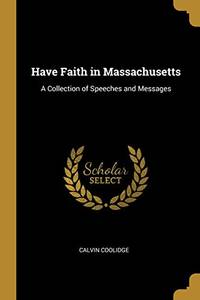 Have Faith in Massachusetts: A Collection of Speeches and Messages - Paperback by Calvin Coolidge