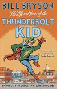 The Life and Times of the Thunderbolt Kid by Bill Bryson - 2007-07-02