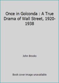 image of Once in Golconda : A True Drama of Wall Street, 1920-1938