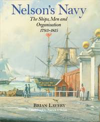 Nelson&#039;s Navy : The Ships, Men &amp; Organisation  1793-1815 by Brian Lavery - 1990