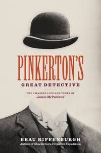 Pinkerton's Great Detective : The Amazing Life and Times of James McParland