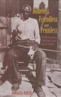 Homeless, Friendless, and Penniless : The WPA Interviews with Former Slaves Living in Indiana