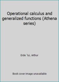 Operational calculus and generalized functions (Athena series)
