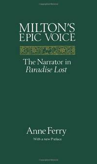 Milton's Epic Voice: The Narrator in Paradise Lost