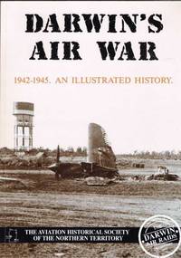 Darwin&#039;s Air War 1942-1945 An illustrated history - Fourth Edition by Alford, Bob - 2005