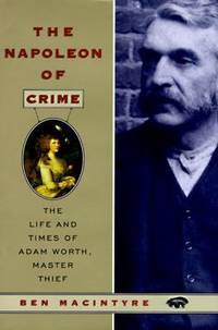 The Napoleon of Crime : The Life and Times of Adam Worth, Master Thief