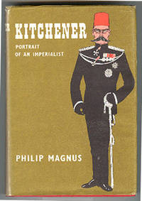 Kitchener. Portrait of an Imperialist. by Magnus, Philip - 1959.