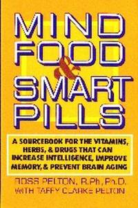 image of Mind Food & Smart Pills. A Source Book for the Vitamins, Herbs, & Drugs That Can Increase Intelligence, Improve Memory & Prevent Brain Aging