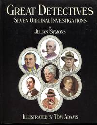 The Great Detectives : Seven Original Investigations (Nero Wolfe, Sherlock Holmes, Miss Marple, Hercule Poirot, Maigret, Ellery Queen, Philip Marlowe) by Julian Symons, Illustrations by Tom Adams - 1980