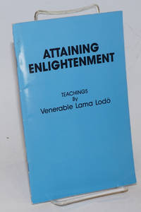 Attaining Enlightenment: teachings by Venerable Lama Lodo by Lama Lodo - 1987