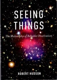 SEEING THINGS: The Philosophy of Reliable Observation