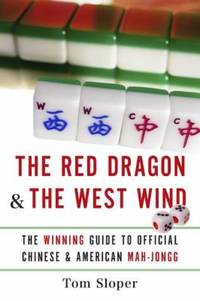 The Red Dragon and the West Wind : The Winning Guide to Official Chinese and American Mah-Jongg