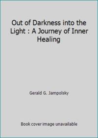 Out of Darkness into the Light : A Journey of Inner Healing