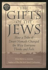 image of The Gifts Of The Jews: How a Tribe of Desert Nomads Changed the Way Everyone Thinks and Feels