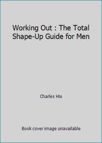 Working Out : The Total Shape-Up Guide for Men