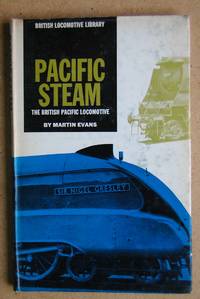 Pacific Steam: The British Pacific Locomotive.