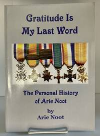 Gratitude Is My Last Word: The Personal History of Arie Noot