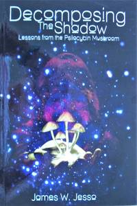 image of Decomposing the Shadow. Lessons from the Psilocybin Mushroom- New