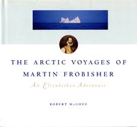 image of The Arctic Voyages of Martin Frobisher: An Elizabethan Adventure