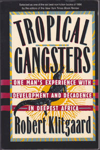 image of Tropical Gangsters: One Man's Experience With Development and Decadence In Deepest Africa