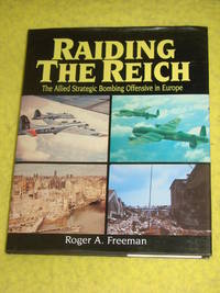 Raiding the Reich, The Allied Strategic Bombing Offensive in Europe.