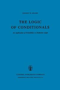 The Logic of Conditionals : An Application of Probability to Deductive Logic