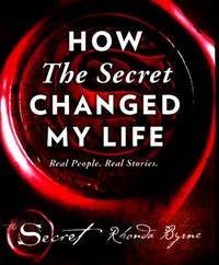 How The Secret Changed My Life by Rhonda Byrne - 2016